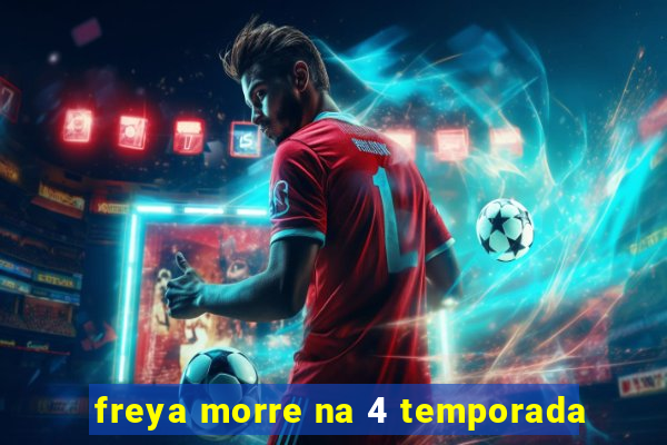 freya morre na 4 temporada